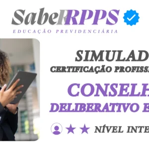 Simulados para Certificação Profissional RPPS - Conselhos Deliberativo e Fiscal - Nível Intermediário