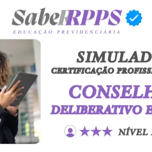Simulados para Certificação Profissional RPPS - Conselhos Deliberativo e Fiscal - Nível Avançado